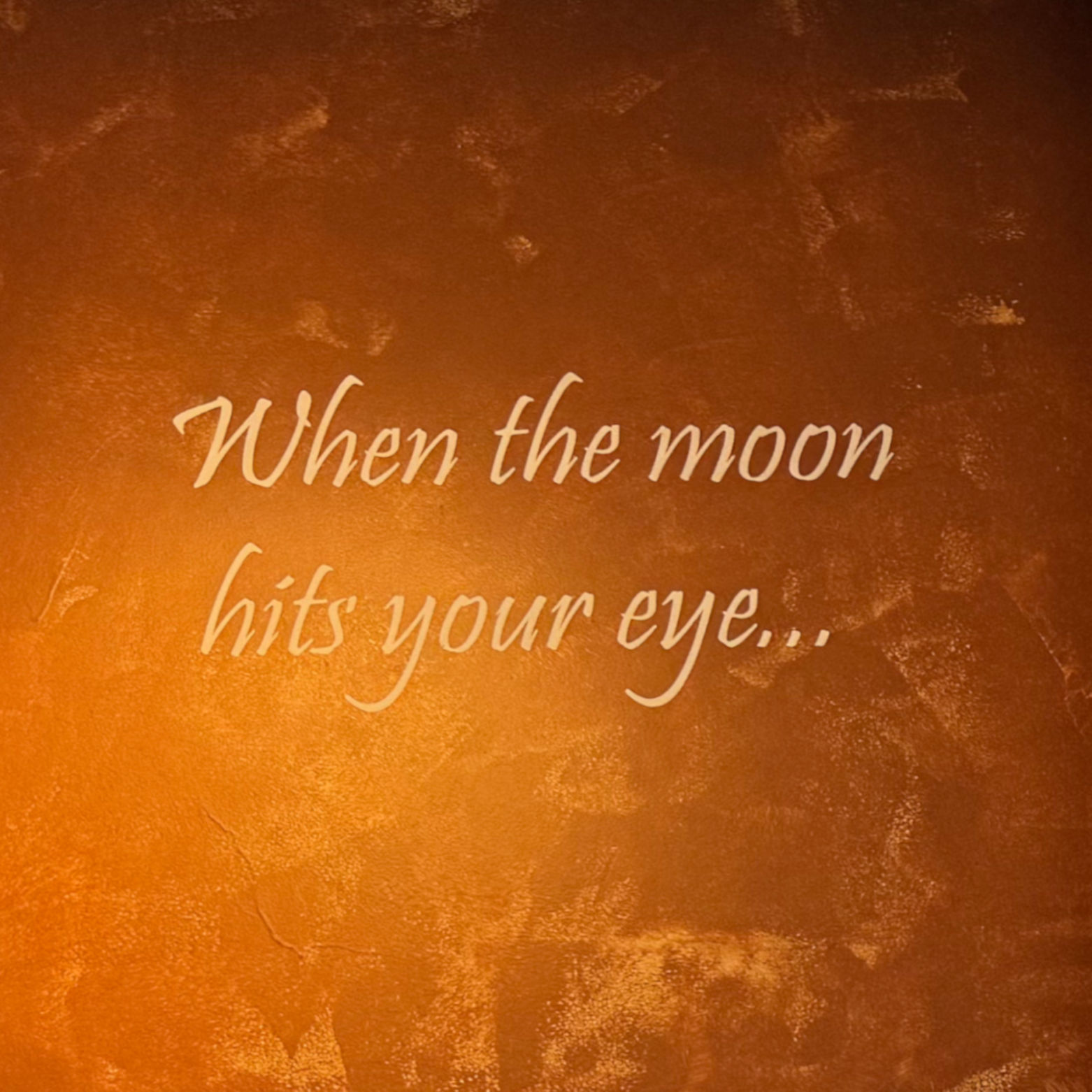 When the Moon Hits your Eye Buca di Beppo Pasadena When the Moon Hits your Eye