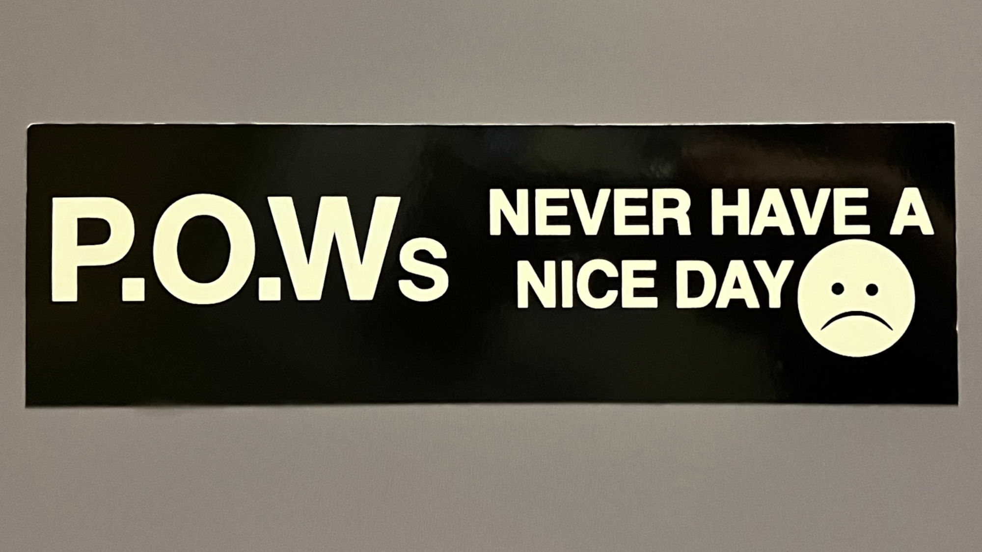 Bumper Sticker POWs Never Have a Nice Day